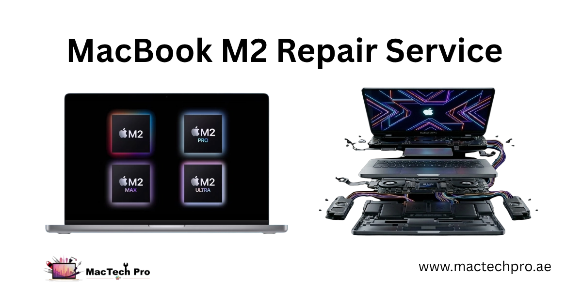MacBook M2 repair in Dubai by MacTech Pro - Air and Pro, all sizes
